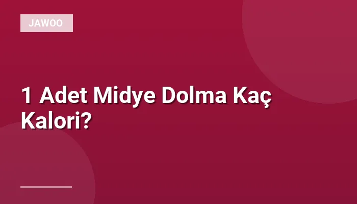 1 Adet Midye Dolma Kaç Kalori?