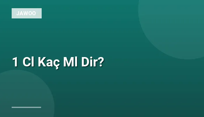 1 Cl Kaç Ml Dir?