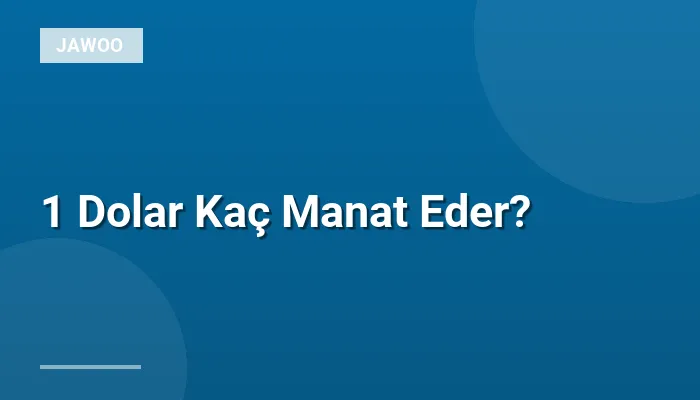 1 Dolar Kaç Manat Eder?