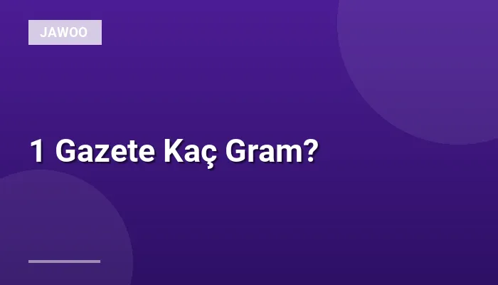 1 Gazete Kaç Gram?
