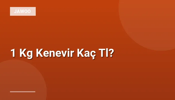 1 Kg Kenevir Kaç Tl?