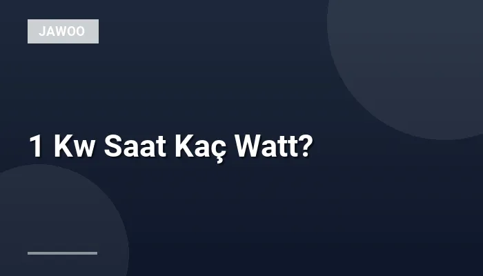 1 Kw Saat Kaç Watt?