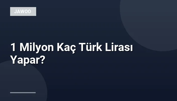 1 Milyon Kaç Türk Lirası Yapar?