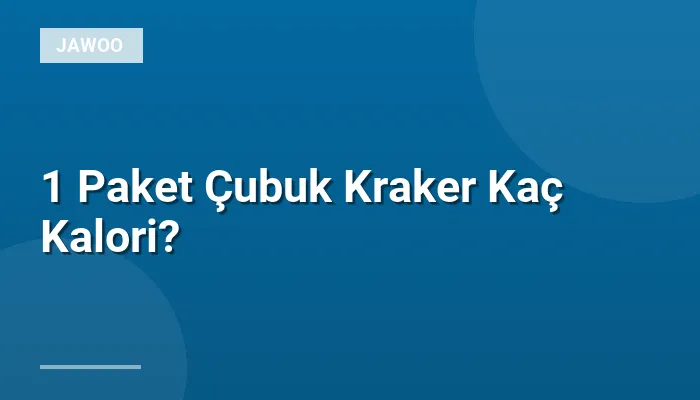 1 Paket Çubuk Kraker Kaç Kalori?