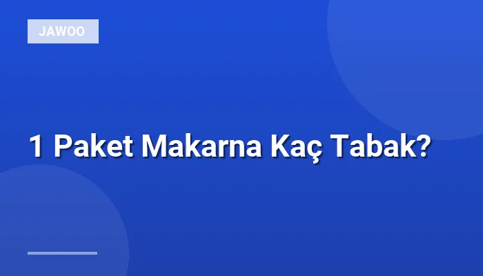 1 Paket Makarna Kaç Tabak?