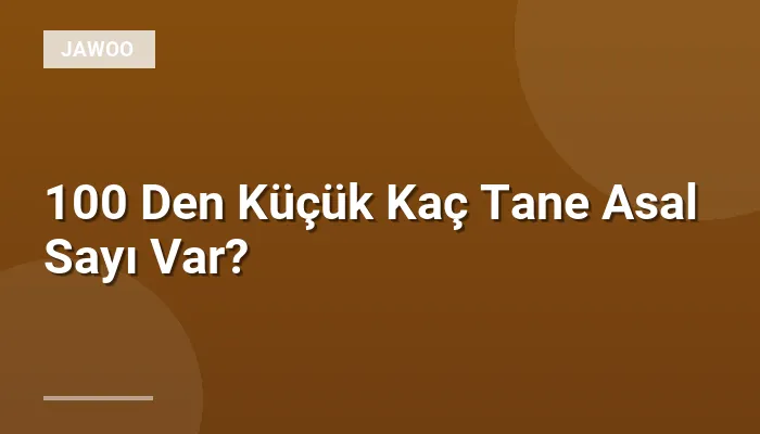 100 Den Küçük Kaç Tane Asal Sayı Var?