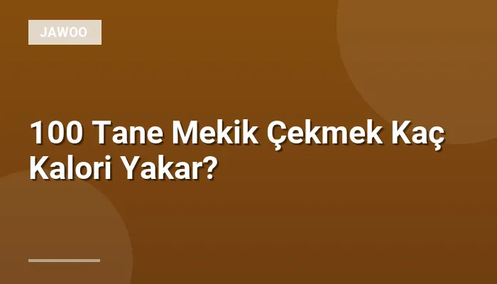 100 Tane Mekik Çekmek Kaç Kalori Yakar?