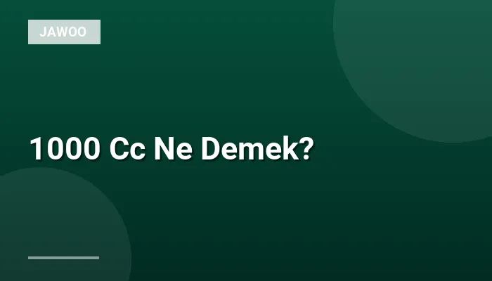 1000 Cc Ne Demek?