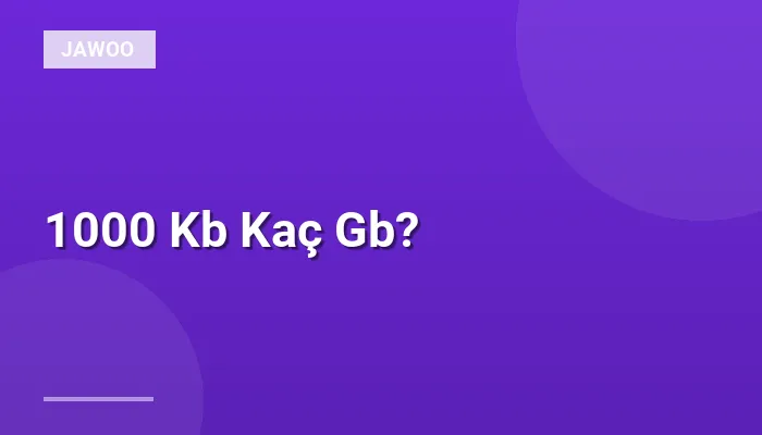 1000 Kb Kaç Gb?