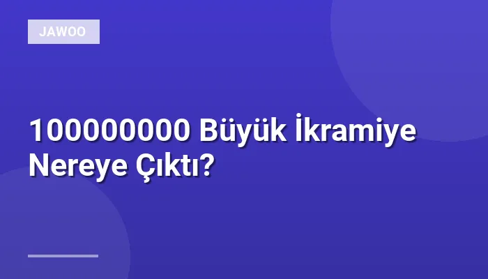 100000000 Büyük İkramiye Nereye Çıktı?