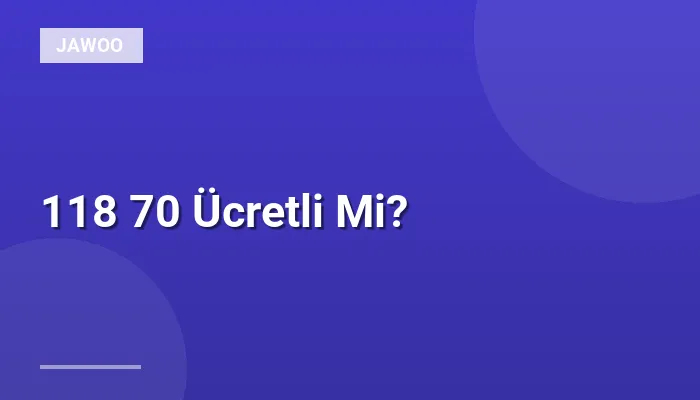 118 70 Ücretli Mi?