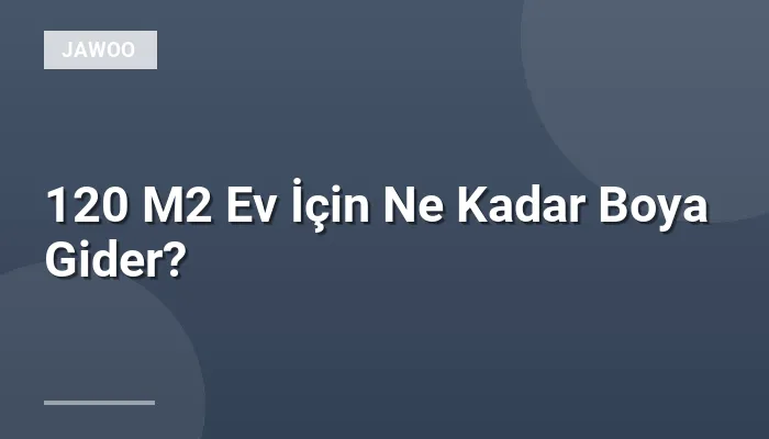 120 M2 Ev İçin Ne Kadar Boya Gider?