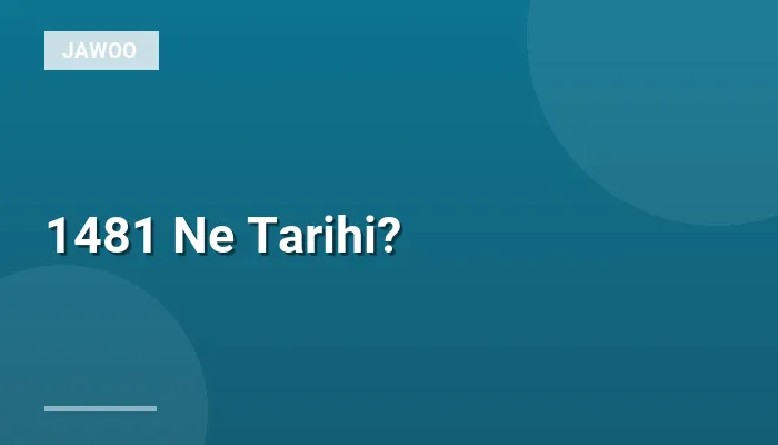 1481 Ne Tarihi?