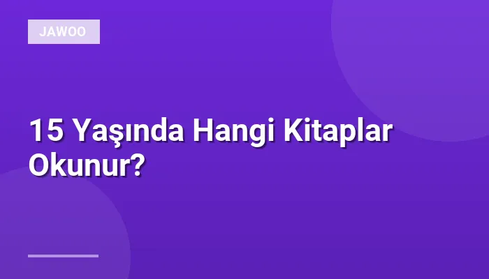 15 Yaşında Hangi Kitaplar Okunur?