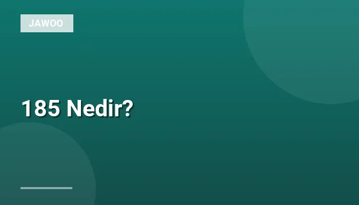 185 Nedir?