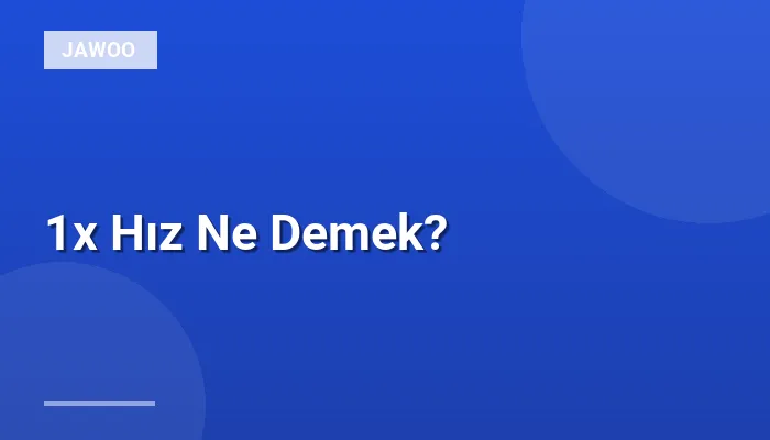 1x Hız Ne Demek?