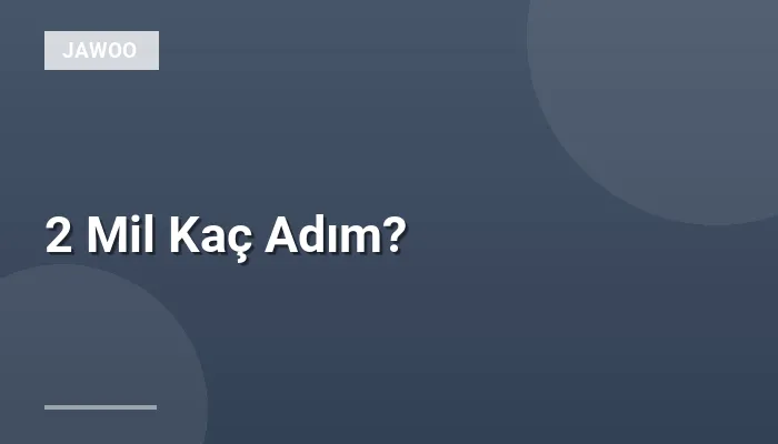 2 Mil Kaç Adım?