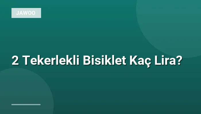 2 Tekerlekli Bisiklet Kaç Lira?