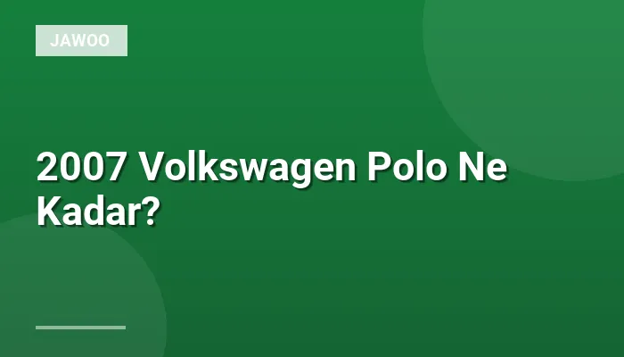 2007 Volkswagen Polo Ne Kadar?
