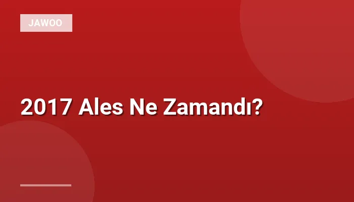 2017 Ales Ne Zamandı?