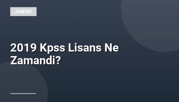 2019 Kpss Lisans Ne Zamandi?