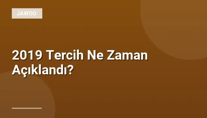 2019 Tercih Ne Zaman Açıklandı?