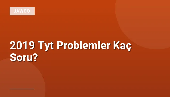 2019 Tyt Problemler Kaç Soru?