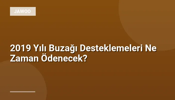 2019 Yılı Buzağı Desteklemeleri Ne Zaman Ödenecek?