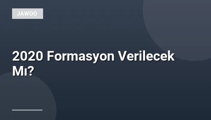 2020 Formasyon Verilecek Mı?
