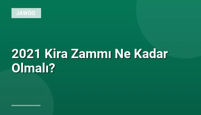 2021 Kira Zammı Ne Kadar Olmalı?