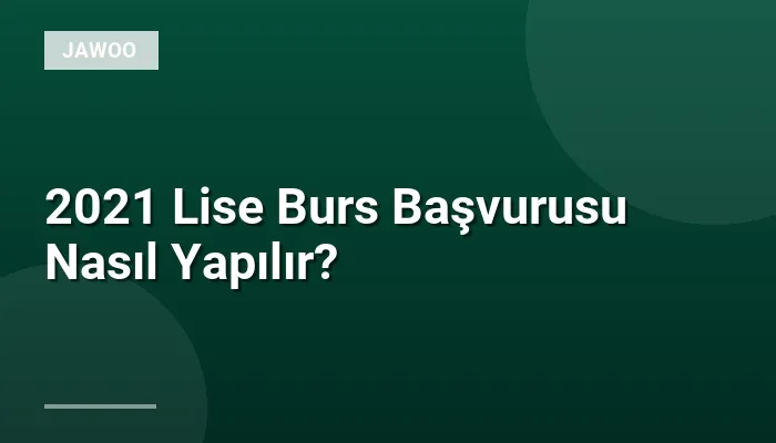2021 Lise Burs Başvurusu Nasıl Yapılır?