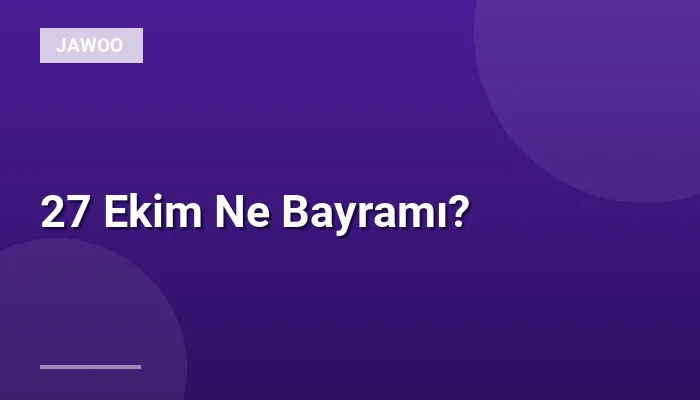 27 Ekim Ne Bayramı?