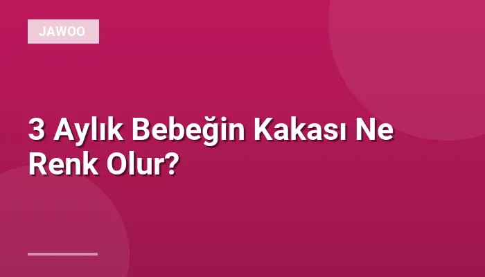 3 Aylık Bebeğin Kakası Ne Renk Olur?