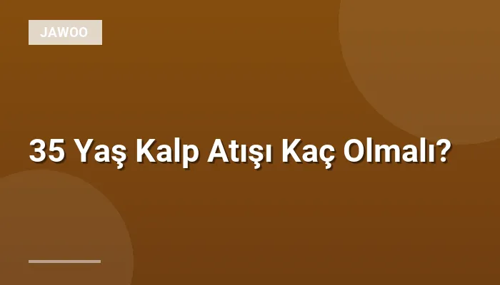 35 Yaş Kalp Atışı Kaç Olmalı?