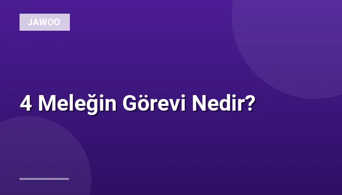 4 Meleğin Görevi Nedir?