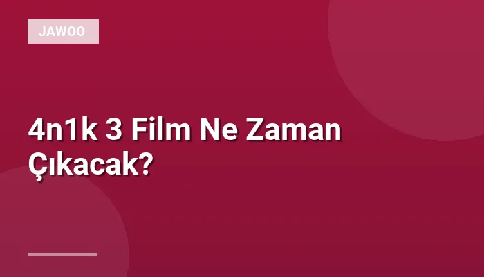 4n1k 3 Film Ne Zaman Çıkacak?