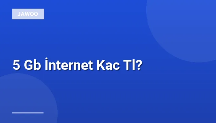 5 Gb İnternet Kac Tl?