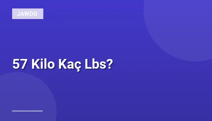 57 Kilo Kaç Lbs?