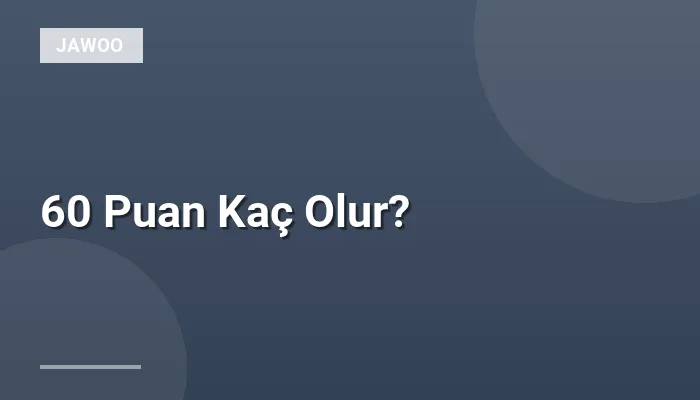 60 Puan Kaç Olur?