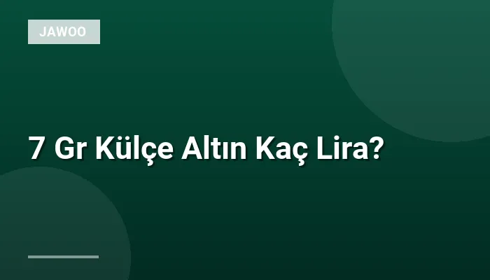 7 Gr Külçe Altın Kaç Lira?