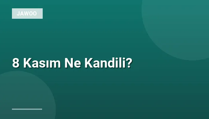 8 Kasım Ne Kandili?