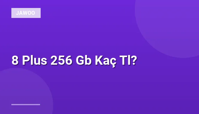8 Plus 256 Gb Kaç Tl?