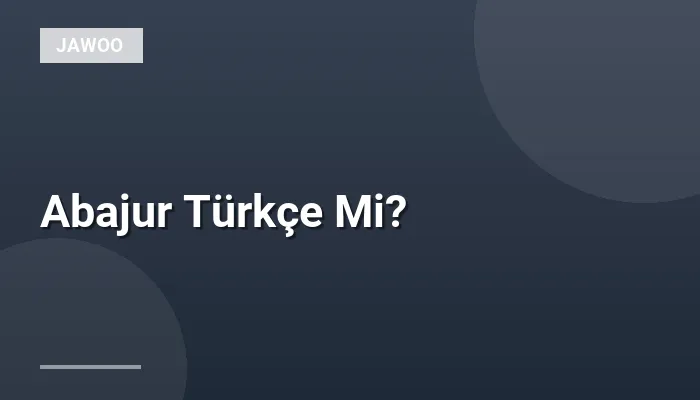 Abajur Türkçe Mi?