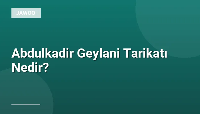 Abdulkadir Geylani Tarikatı Nedir?
