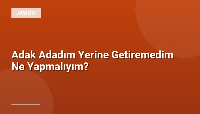 Adak Adadım Yerine Getiremedim Ne Yapmalıyım?