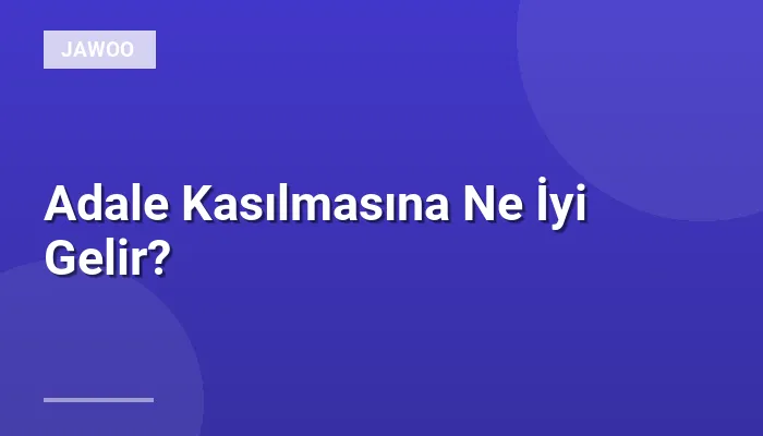Adale Kasılmasına Ne İyi Gelir?
