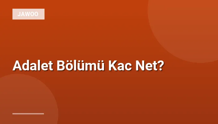 Adalet Bölümü Kac Net?