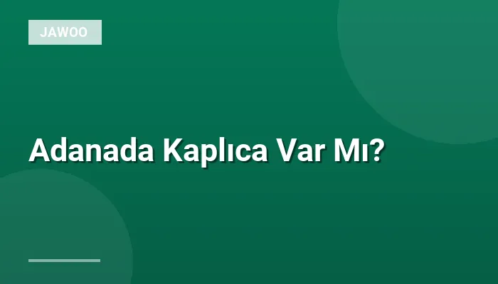 Adanada Kaplıca Var Mı?