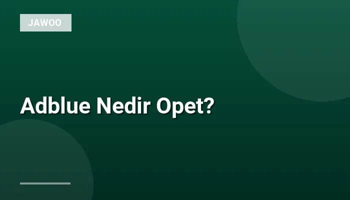 Adblue Nedir Opet?