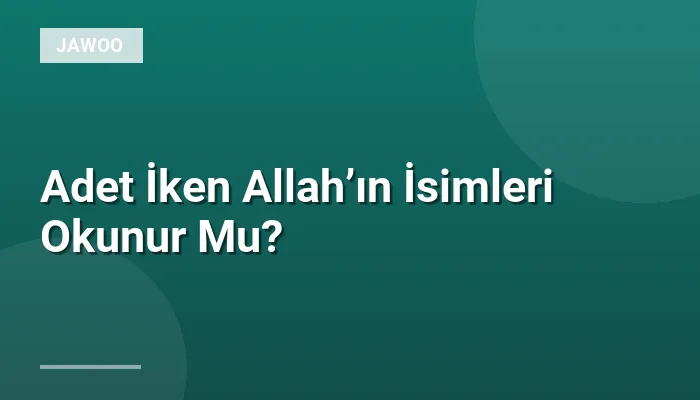 Adet İken Allah’ın İsimleri Okunur Mu?